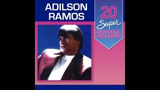 Adilson Ramos - 20 Super Sucessos (Completo / Oficial)