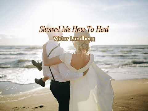 Showed Me How To Heal by Victor Lundberg