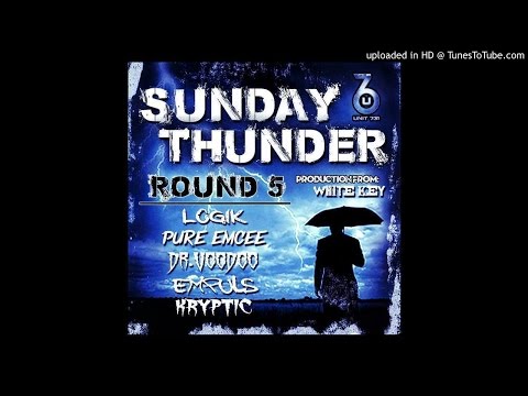 SUNDAY THUNDER ROUND 5. - Prod by WhiteKey - FT LOGIK, PURE EMCEE, DR.VOODOO, EMPULS AND KRYPTIC -