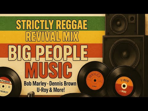 Strictly Reggae Revival Compilation Mix | Big People Music - Bob Marley, Dennis Brown, U-Roy & More!