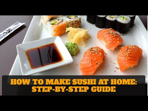 How to Make Sushi at Home: Step-by-Step Guide