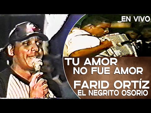 TU AMOR NO FUE AMOR - Farid Ortíz & El Negrito Osorio en vivo