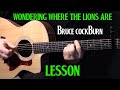 how to play "Wondering Where the Lions Are" on ...