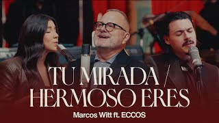 Marcos Witt | Tu Mirada / Hermoso Eres Ft. @ECCOSMUSIC (Video Oficial)