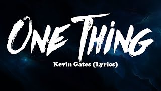 Kevin Gates - One Thing (Lyrics)