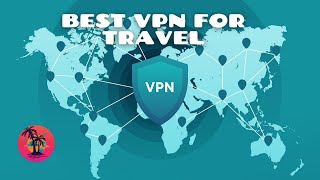 The Best VPN For Traveling