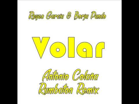 Reyes García & Borja Pando - Volar (Antonio Colaña Rumbaton Remix)