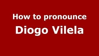 How to pronounce Diogo Vilela