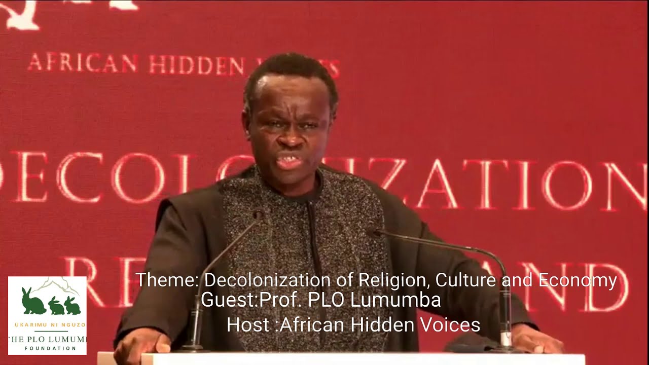 Prof PLO Lumumba on Decolonization of Religion, Culture and Economy