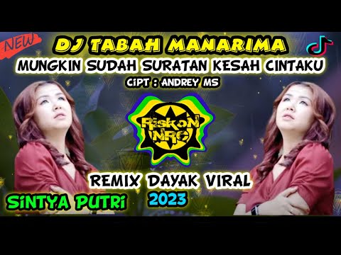 DJ MUNGKIN JADI SURATAN NASIB KESAH CINTAKU - TABAH MANARIMA | REMIX DAYAK TERBARU 2023 FULL BASS