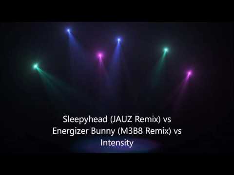 Sleepyhead (JAUZ Remix) vs Energizer Bunny (M3B8 Remix) vs  Intensity