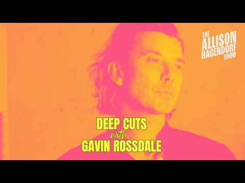 Deep Cuts with GAVIN ROSSDALE - The Allison Hagendorf Show