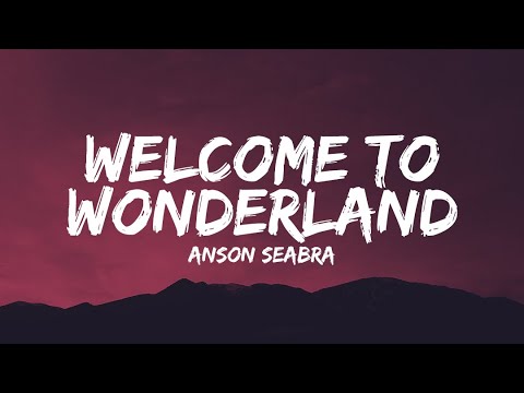 Anson Seabra - Welcome to Wonderland (Lyrics)