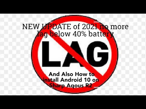 Sharp Aqous R2 LAG FIX below 40% Battery | How to install latest update of 2021 |Also Android 9--10.