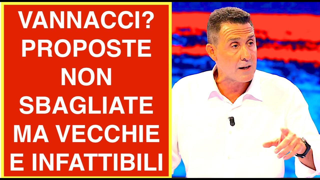 VANNACCI? PROPOSTE NON SBAGLIATE MA VECCHIE E INFATTIBILI