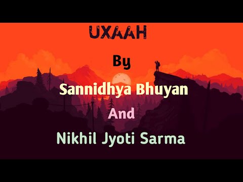 UXAAH | By Sannidhya Bhuyan And Nikhil Jyoti Sarma|  New Assamese Song|