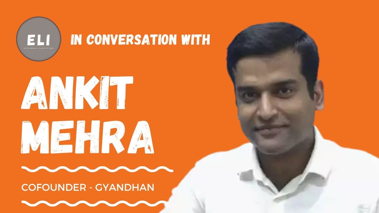 Ankit Mehra: Empowering Dreams with GyanDhan: Pioneering Sustainable Education Financing Success!