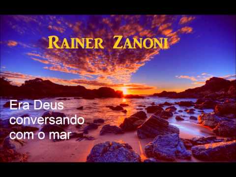 Rainer Zanoni -  Era Deus conversando com o mar - hino avulso 2014