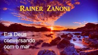 Rainer Zanoni -  Era Deus conversando com o mar - hino avulso 2014