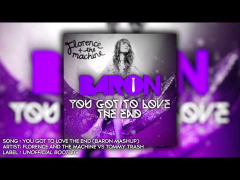 Florence and The Machine vs Tommy Trash - You Got to Love the End (Baron Mashup)