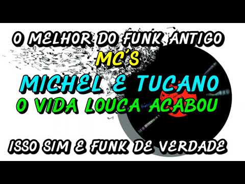 FUNK ANTIGO : MC´S MICHEL E TUCANO - O VIDA LOUCA ACABOU