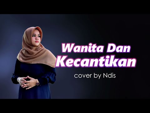 WANITA DAN KECANTIKAN || NDIS (COVER LIRIK)