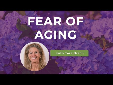 Fear of Aging: Finding Freedom in This Impermanent World, with Tara Brach (Part 1)