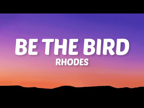 Rhodes - Be The Bird (Lyrics)