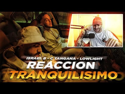 REACCION: ISRAEL B, C. TANGANA, LOWLIGHT - TRANQUILISIMO
