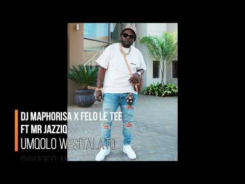 DJ Maphorisa x Felo Le Tee Ft Mr JazziQ_-_Umqolo Wesitalato