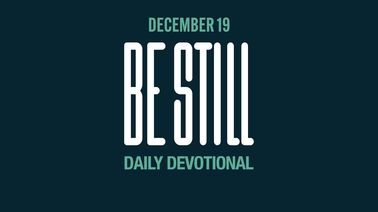 Be Still: Daily Devotional // December 19, 2023