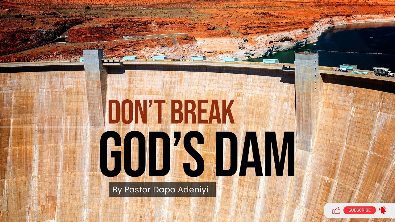 Don’t break God’s dam by Pastor Dapo Adeniyi