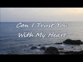 Travis Tritt - Can I Trust You With My Heart (with lyrics)