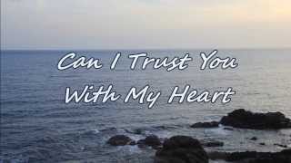 Travis Tritt - Can I Trust You With My Heart (with lyrics)