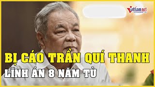 Ông Trần Quí Thanh bị tuyên phạt 8 năm tù | Báo VietNamNet