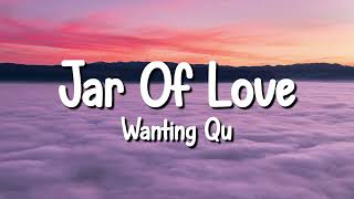 Wanting Qu - Jar of love (Lyrics)