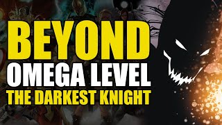 Beyond Omega Level: The Darkest Knight | Comics Explained