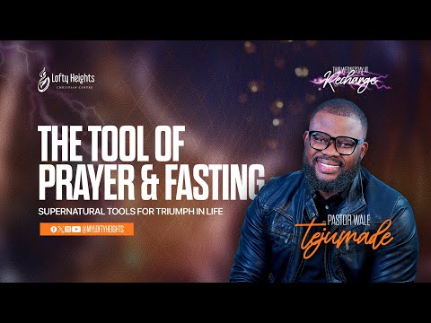 The Tool of Prayer and Fasting - Pastor Wale Tejumade - Recharge Service - June 5th, 2024.