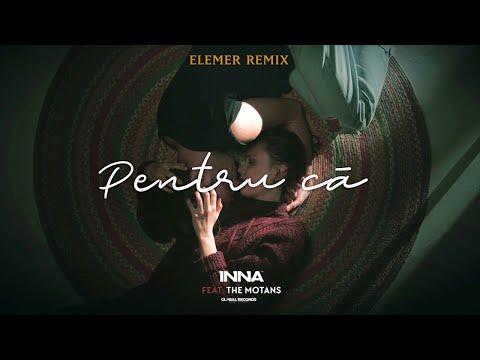 INNA feat. The Motans - Pentru Ca | Elemer Remix