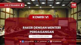 KOMISI VI DPR RI RAKER DENGAN MENTERI PERDAGANGAN