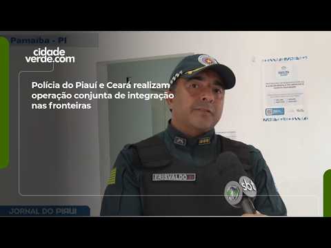 Polícia do Piauí e Ceará realizam operação conjunta de integração nas fronteiras
