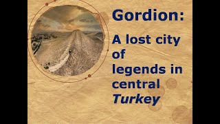Gordion lost city of legends in central Turkey