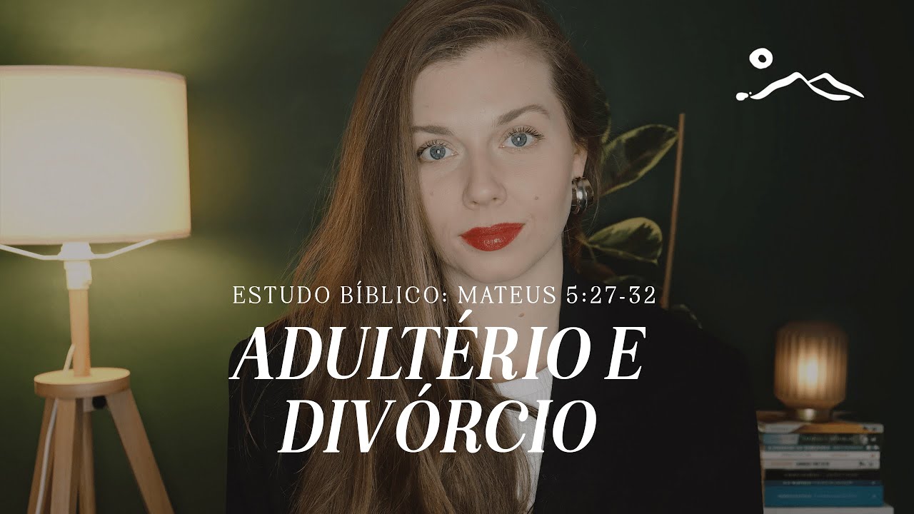 ADULTÉRIO E DIVÓRCIO | estudo bíblico  | Sermão do Monte | Mateus 5:27-32