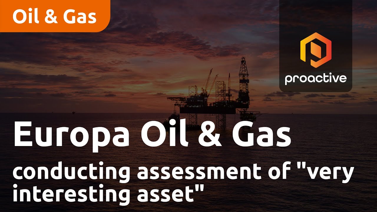 Europa Oil & Gas conducting internal assessment of "very interesting asset"