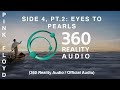 Pink Floyd - Side 4, Pt.2: Eyes To Pearls (360 Reality Audio / Official Audio)