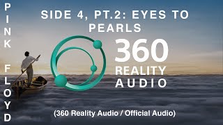 Pink Floyd - Side 4, Pt.2: Eyes To Pearls (360 Reality Audio / Official Audio)