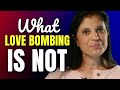 What love bombing IS vs what it is NOT