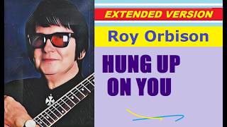 Roy Orbison - HUNG UP ON YOU (extended version)