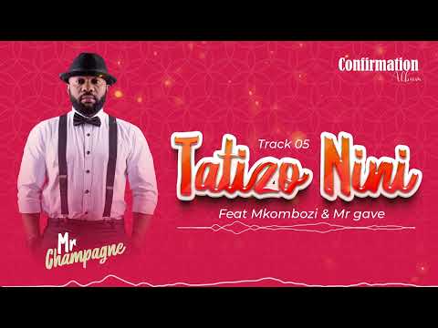 Mr Champagne - Tatizo Nini feat Mkombozi & Mr Gave (Official audio)
