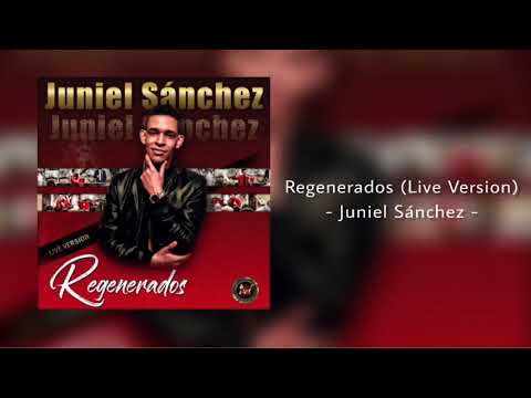 Regenerados (Live Version) - Juniel Sánchez